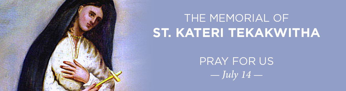 Memorial of St. Kateri Tekakwitha 